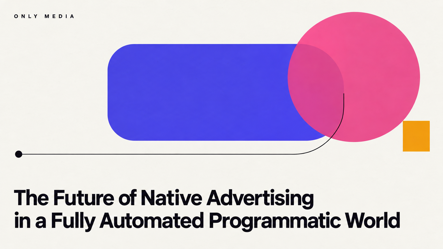The Future of Native Advertising in a Fully Automated Programmatic World