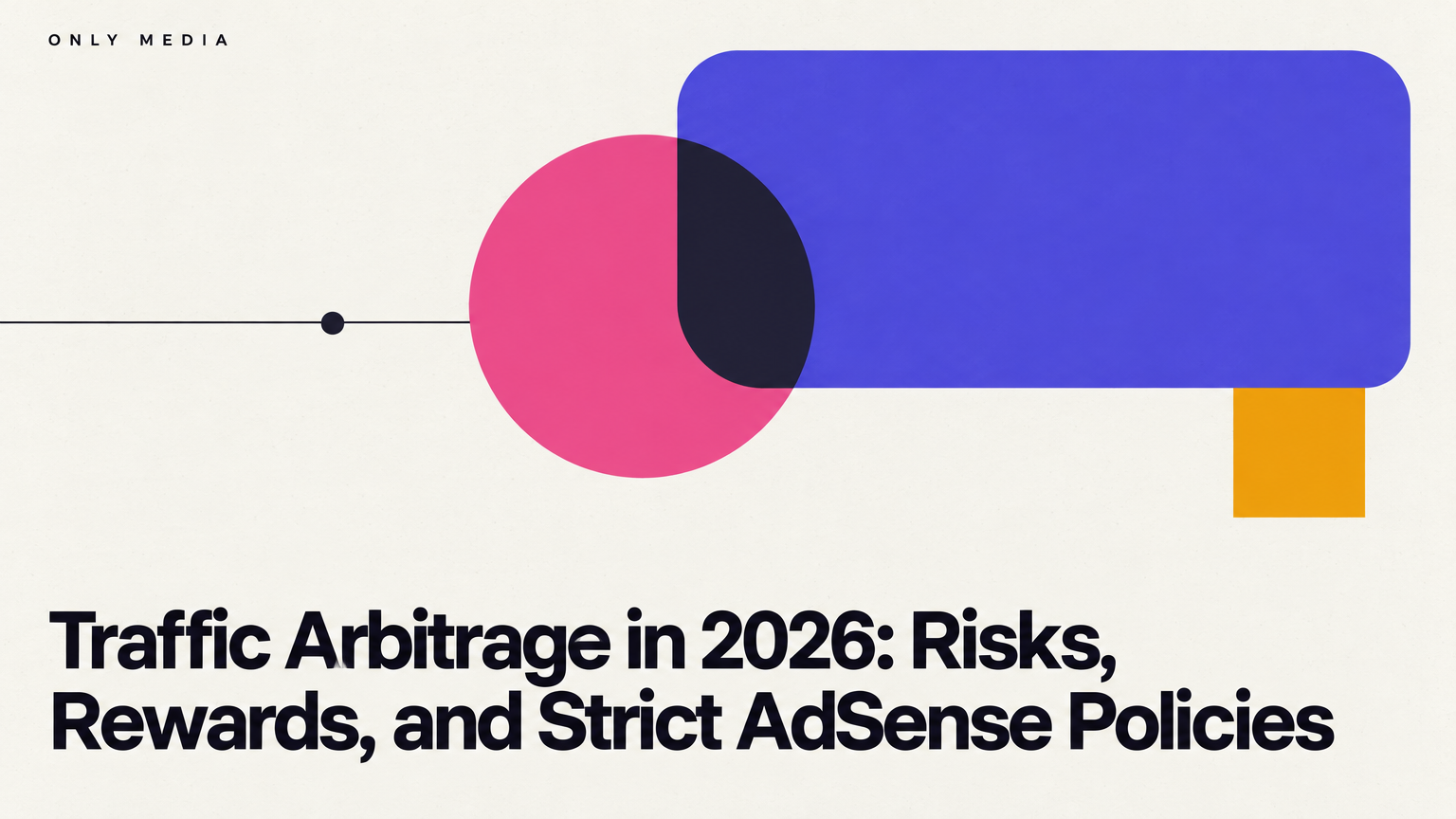 Traffic Arbitrage in 2026: Risks, Rewards, and Strict AdSense Policies